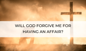 will god forgive me for having an affair